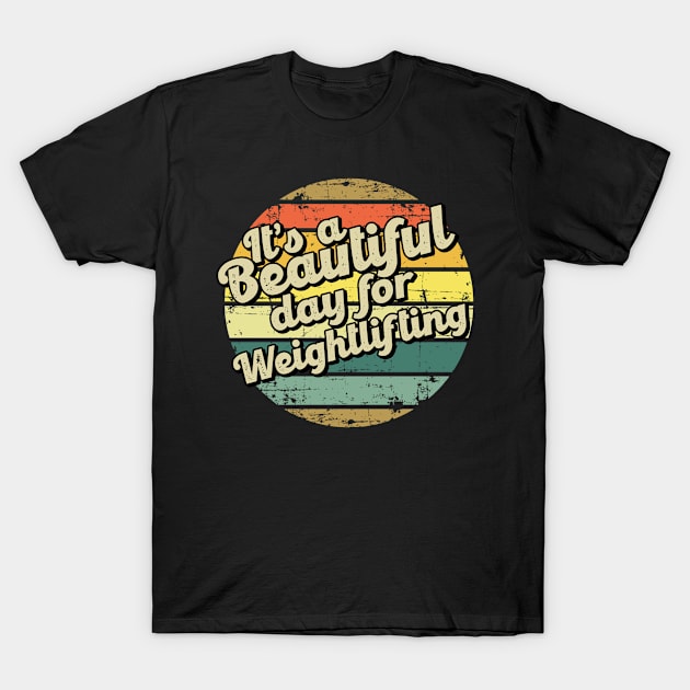 It's a beautiful day for weightlifting. Perfect present for mother dad friend him or her T-Shirt by SerenityByAlex